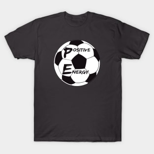 Positive Energy Soccer - inspirational coach quotes T-Shirt